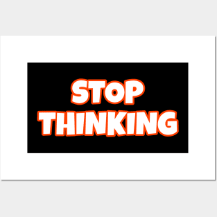 Stop Thinking Posters and Art